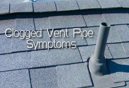 Clogged Vent Pipe Symptoms How To Clean Vent Pipe On The Roof