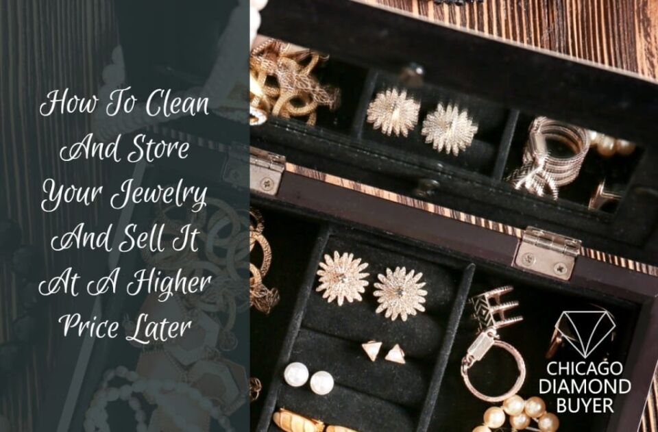How To Clean And Store Your Jewelry And Sell It At A Higher Price Later How To Clean Jewelry Files
