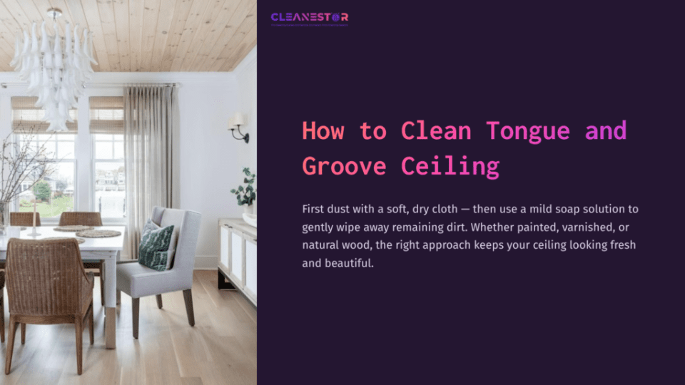 1 How To Clean Tongue And Groove Ceiling Bright Interior Scene Featuring A Tongue And Groove Ceiling, Light Wood Flooring, A Cozy Chair, And A Text Overlay About Cleaning Tips.