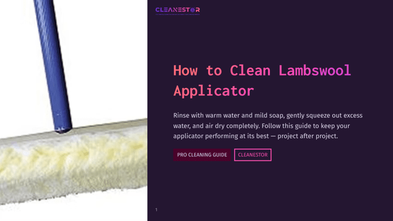 1 How To Clean Lambswool Applicator Cleanestor Logo And &Quot;How To Clean Lambswool Applicator&Quot; Title. Text Reads: Rinse With Warm Water And Mild Soap, Gently Squeeze Out Excess Water, And Air Dry Completely. Follow This Guide To Keep Your Applicator Performing At Its Best — Project After Project. Cleanestor Pro Cleaning Guide.