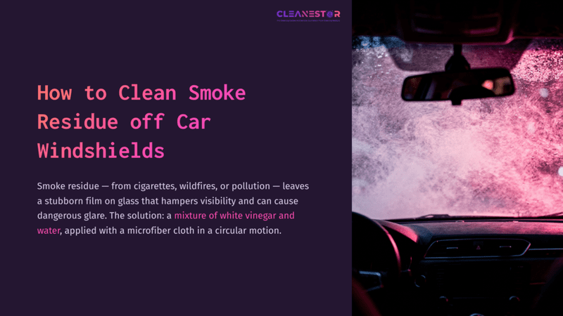 1 How To Clean Smoke Residue Off Car Windshields Car Interior Showing A Stained Windshield With Smoke Residue, Along With A Guiding Text On Cleaning Methods Using Vinegar And A Cloth.