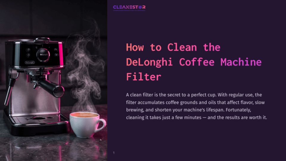 A Steaming Delonghi Espresso Machine Sits Next To A Fresh Cup Of Coffee, With &Quot;How To Clean The Delonghi Coffee Machine Filter&Quot; Text Overlay. Steam Rises From The Machine And Cup.