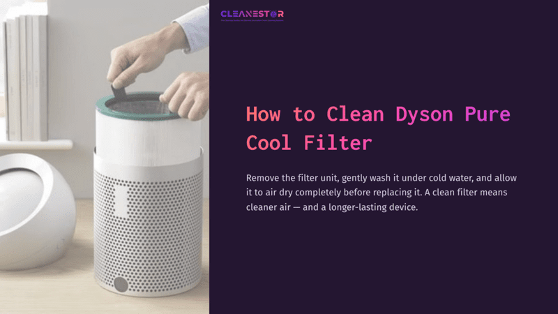 1 How To Clean Dyson Pure Cool Filter 1 Hands Removing A Green Filter From A White Dyson Pure Cool Air Purifier, With Cleaning Instructions Beside It On A Dark Purple Background.