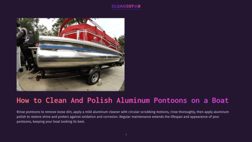 1 How To Clean And Polish Aluminum Pontoons On A Boat A Shiny Aluminum Pontoon Boat Is Being Cleaned And Polished, Showing The Process Of Restoring Its Shine And Protecting It From Oxidation And Corrosion, With The &Quot;Cleanestor&Quot; Logo Visible.