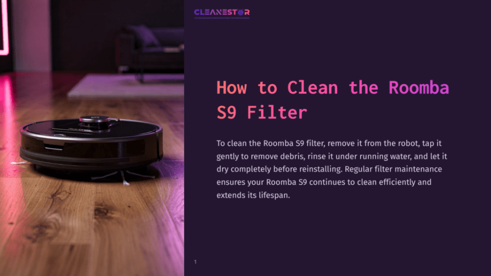 Cleanestor Logo At The Top Of A Dark Purple Background. Below The Logo, The Text &Quot;How To Clean The Roomba S9 Filter&Quot; Is Displayed In Large, White Lettering. Further Down, Smaller White Text Provides Instructions On Cleaning The Roomba S9 Filter. To The Left, A Black Roomba S9 Robot Vacuum Is Positioned On A Wooden Floor, With Pink And Purple Lighting Reflecting On The Floor And The Robot.
