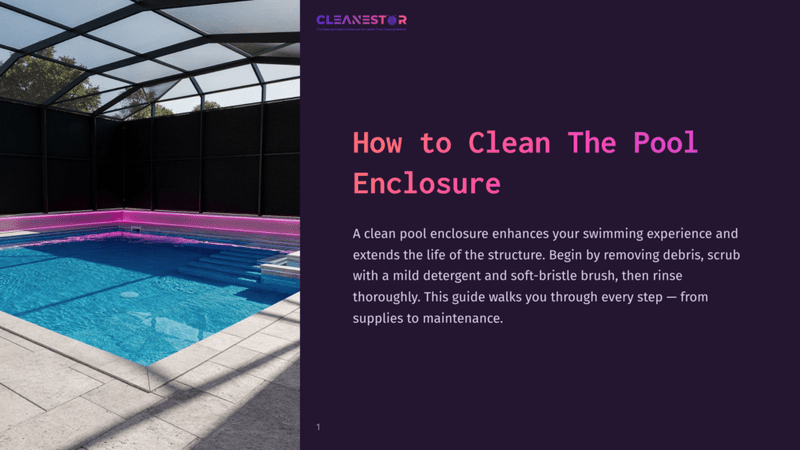 1 How To Clean The Pool Enclosure Cleanestor Logo And Title Text &Quot;How To Clean The Pool Enclosure&Quot; On A Dark Purple Background. A Clean Pool Enclosure Enhances Your Swimming Experience And Extends The Life Of The Structure. Begin By Removing Debris, Scrub With A Mild Detergent And Soft-Bristle Brush, Then Rinse Thoroughly. This Guide Walks You Through Every Step โ From Supplies To Maintenance.