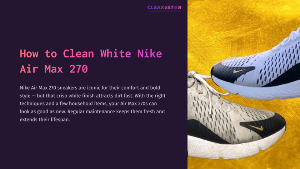 1 How To Clean White Nike Air Max 270 White Nike Air Max 270 Sneakers On A Bright Yellow Background, Showcasing The Shoe'S Design And Promoting Cleaning Tips.
