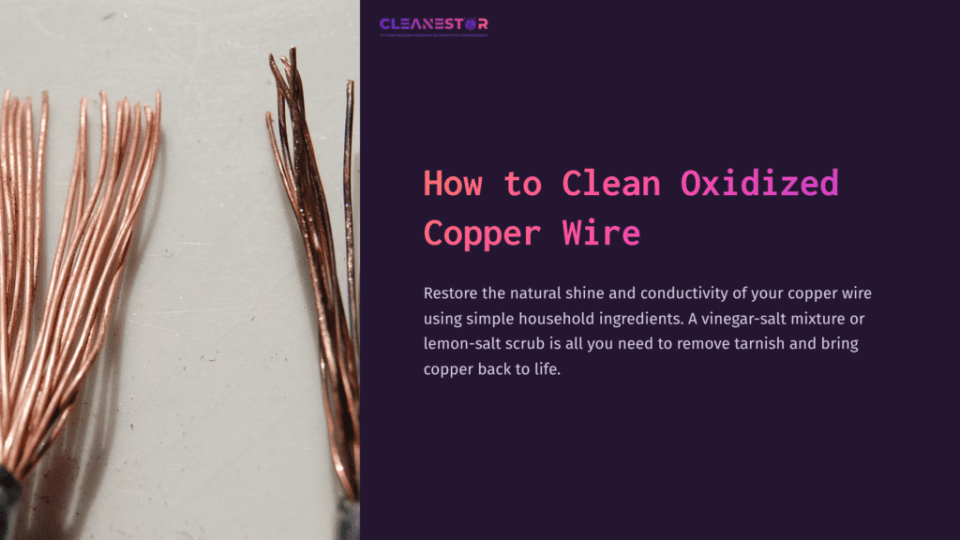 1 How To Clean Oxidized Copper Wire Close-Up Of Oxidized Copper Wire With Tarnished Strands, Alongside A Text Box Outlining Cleaning Methods Using Household Ingredients.