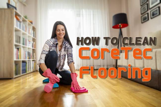 How To Clean Coretec Luxury Vinyl Flooring  