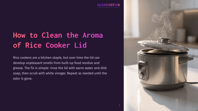 1 How To Clean The Aroma Of Rice Cooker Lid A Stainless Steel Rice Cooker Lid Is Open, With Steam Rising From The Cooked Rice Inside. The Text &Quot;Cleanestor&Quot; Is Visible At The Top Of The Image, Along With &Quot;How To Clean The Aroma Of Rice Cooker Lid&Quot;.