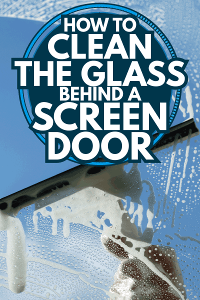 Clear Blue Sky Behind A Glass Being Cleaned Using Squegee. How To Clean The Glass Behind A Screen Door E1628086203273 How To Clean Glass Behind Screen Door