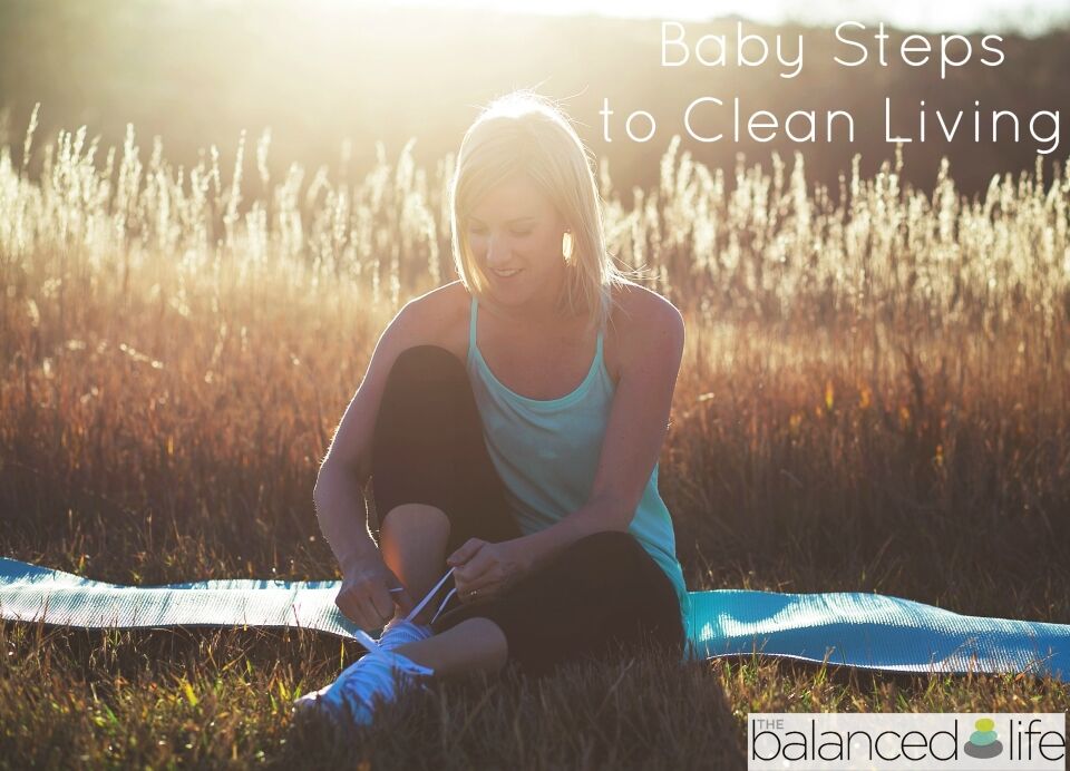 Baby Steps How To Live A Clean Lifestyle