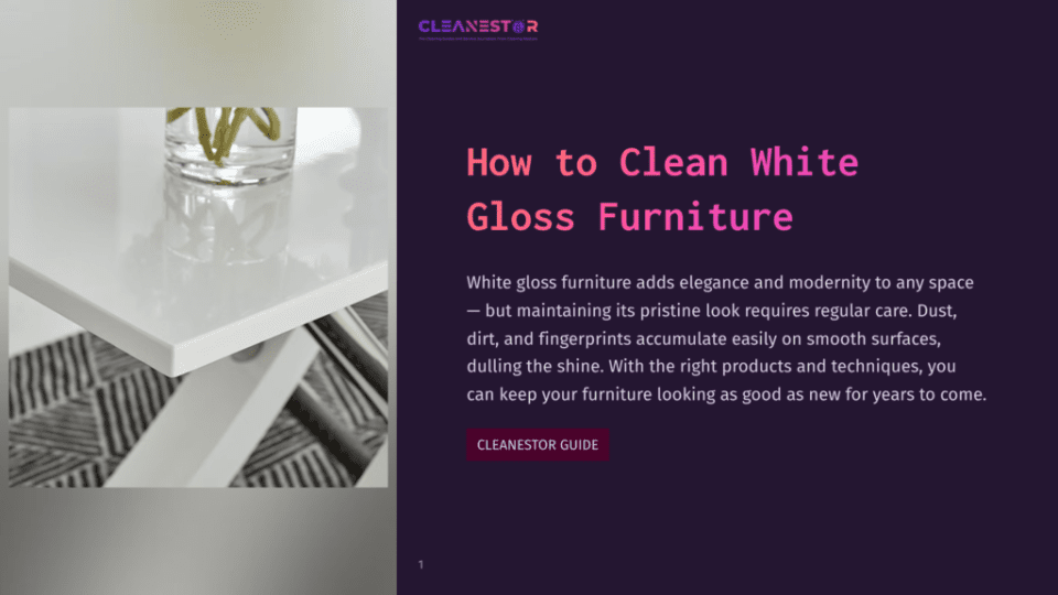 1 How To Clean White Gloss Furniture Close-Up Of A Clean White Gloss Furniture Surface With A Glass Vase Holding Green Flowers Reflecting On The Polished Finish. The Text &Quot;Cleanestor&Quot; And &Quot;How To Clean White Gloss Furniture&Quot; Is Visible.