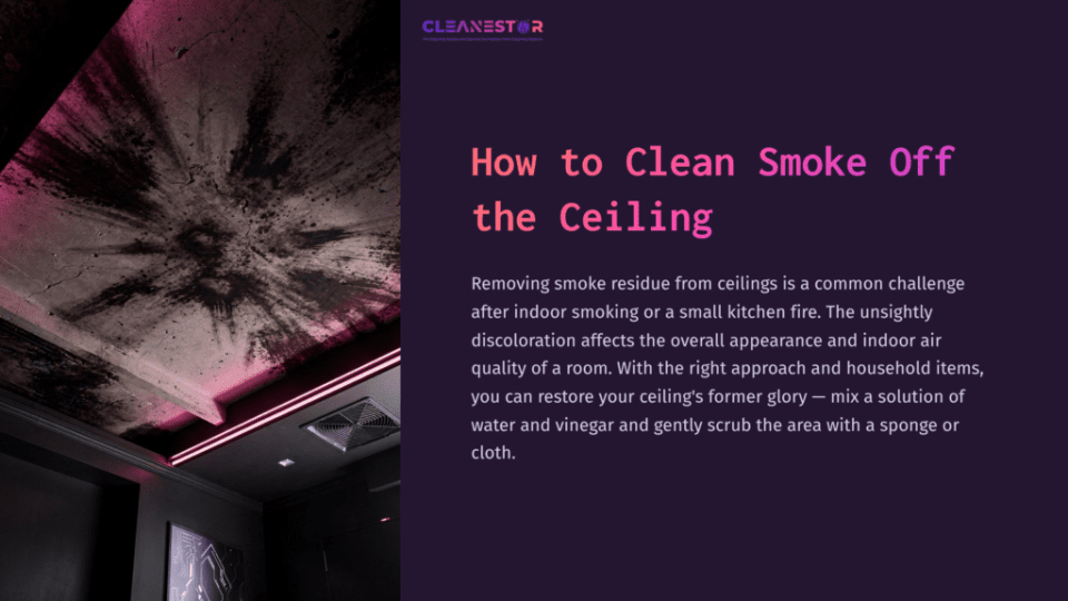 1 How To Clean Smoke Off The Ceiling Ceiling With Dark Smoke Stains, Contrasting Against Light Decor And Purple Lighting; Instructional Text On Cleaning Methods Alongside.
