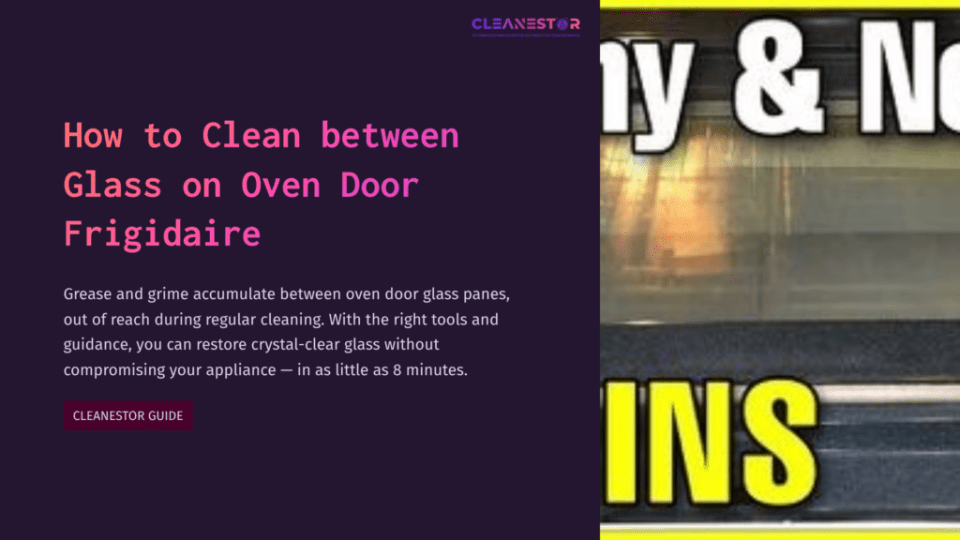 1 How To Clean Between Glass On Oven Door Frigidaire Bright Yellow Text Reading &Quot;Easy &Amp; Now&Quot; Alongside A Purple Background With Cleaning Instructions For A Frigidaire Oven Door.